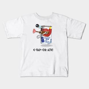 E-VAP-OR-ATE ! Kids T-Shirt